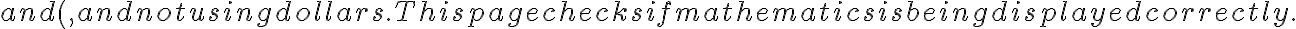  and \(, and not using dollars. This page checks if mathematics is being displayed correctly.
\[ \sum_{n=1}^\infty \frac{1}{n^2} = \frac{\pi^2}{6}.